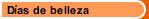 D&iacute;as de belleza